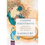 Vnitřní inženýrství - Jogínův průvodce ke štěstí - Sadhguru – Hledejceny.cz