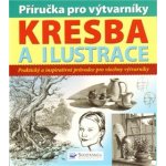 Příručka pro výtvarníky Kresba a ilustrace, Praktický a inspirativní průvodce pro všechny výtvarníky – Zboží Mobilmania