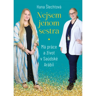 Nejsem jenom sestra. Má práce a život v Saúdské Arábii - Hana Šlechtová – Zbozi.Blesk.cz