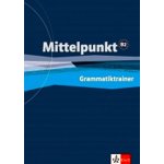 Mittelpunkt B2 - Grammatiktrainer cvičebnice německé gramatiky – Hledejceny.cz