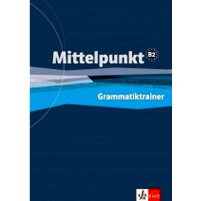 Mittelpunkt B2 - Grammatiktrainer cvičebnice německé gramatiky – Hledejceny.cz