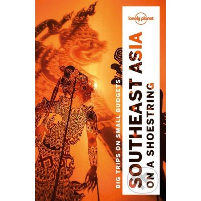 Southeast Asia On A Shoestring - Brett Atkinson, Tim Bewer, Joe Bindloss, Greg Bloom, Celeste Brash, Lindsay Brown, Austin Bush, Jayne D'Arcy, David Eimer, Michael Grosberg, Paul Harding, Damian Harpe – Hledejceny.cz