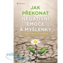 Jak překonat negativní emoce a myšlenky