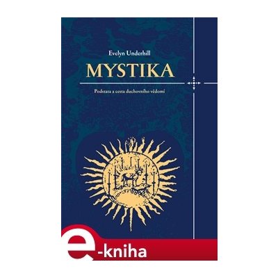 Mystika. Podstata a cesta duchovního vědomí - Evelyn Underhill – Hledejceny.cz