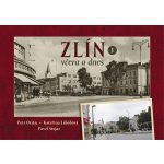 Zlín včera a dnes - Petr Orián – Sleviste.cz