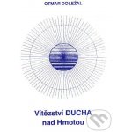 Vítězství ducha nad hmotou - Otmar Doležal – Hledejceny.cz