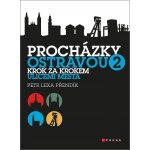 Procházky Ostravou 2 - Krok za krokem ulicemi města - Přendík Petr Lexa – Hledejceny.cz