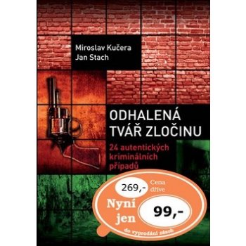 Odhalená tvář zločinu - 24 autentických kriminálních případů - Miroslav Kučera, Jan Stach