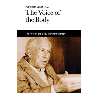 The Voice of the Body Lowen AlexanderPaperback – Hledejceny.cz