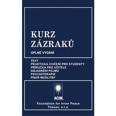 Kurz zázraků - Text, Praktická cvičení pro studenty, Příručka pro učitele, Objasnění pojmů, Psychoterapie, Píseň modlitby – Hledejceny.cz