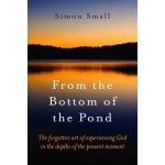 From the Bottom of the Pond - Simon Small – Hledejceny.cz