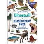 Dinosauři a prehistorický život - Ohromující svět pravěkých tvorů a rostlin - neuveden – Hledejceny.cz