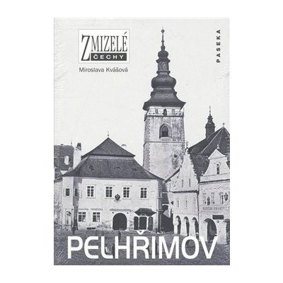 Zmizelé Čechy - Pelhřimov - Kvášová Miroslava