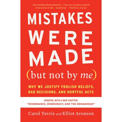 Mistakes Were Made (But Not by Me) Third Edition: Why We Justify Foolish Beliefs, Bad Decisions, and Hurtful Acts - Tavris Carol – Hledejceny.cz