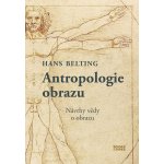 Antropologie obrazu - Návrhy vědy o obrazu - Belting Hans – Hledejceny.cz