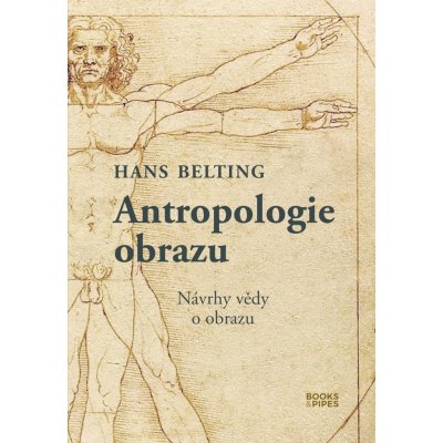 Antropologie obrazu - Návrhy vědy o obrazu - Belting Hans – Zboží Mobilmania
