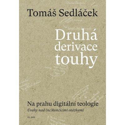 Sedláček PhDr. Tomáš - Druhá derivace touhy II. -- Na prahu digitální teologie