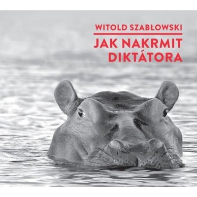Szablowski, Witold - Jak nakrmit diktátora – Zbozi.Blesk.cz