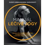 Manuál léčivé jógy – Pracujte s energetickými čakrovými centry a zvyšte svou vitalitu - SARASWATI Swami Ambikananda – Hledejceny.cz