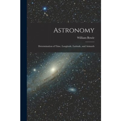 Astronomy: Determination of Time, Longitude, Latitude, and Azimuth – Zboží Mobilmania