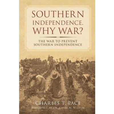 Southern Independence: Why War?: The War to Prevent Southern Independence Wilson Clyde N.Paperback – Hledejceny.cz