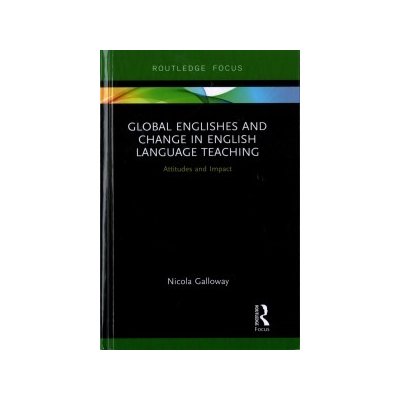 Global Englishes and Change in English Language Teaching - Attitudes and Impact Galloway NicolaPevná vazba