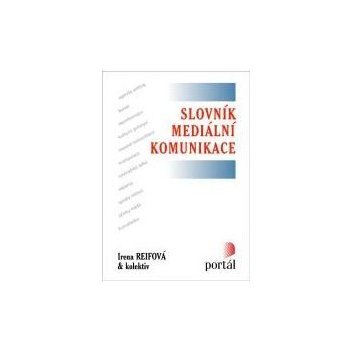 Slovník mediální komunikace - Irena Reifová a kol.