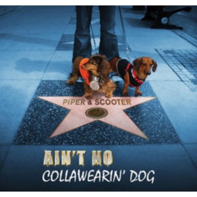 Piper & Scooter - Ain't No Collawearin' Dog CD