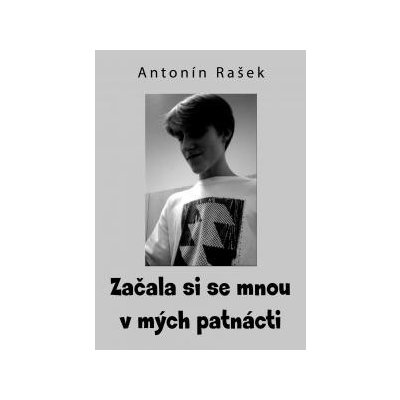 Rašek Antonín - Začala si se mnou v mých patnácti