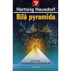 Bílá pyramida Stopy mimozemšťanů ve východní Asii Hausdorf Hartwig