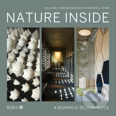Nature Inside: A Biophilic Design Guide - Browning William D. – Sleviste.cz