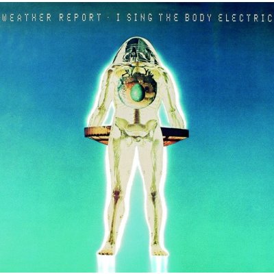 Weather Report - I Sing The Body Electric CD – Zboží Mobilmania