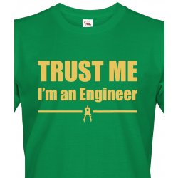 Bezvatriko.cz pánské tričko Trust me I´m an engineer 2 zelená