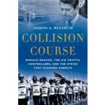 Collision Course: Ronald Reagan, the Air Traffic Controllers, and the Strike That Changed America McCartin Joseph A.Paperback – Zboží Mobilmania