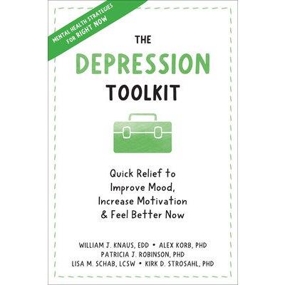 The Depression Toolkit: Quick Relief to Improve Mood, Increase Motivation, and Feel Better Now Knaus William J.Paperback – Hledejceny.cz