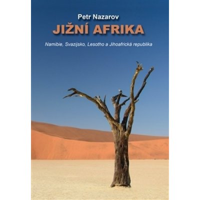 Jižní Afrika - Namibie, Svazijsko, Lesotho a Jihoafrická republika - Petr Nazarov – Zbozi.Blesk.cz