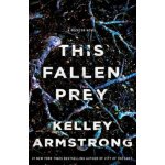 This Fallen Prey: A Rockton Novel Armstrong KelleyPaperback – Hledejceny.cz