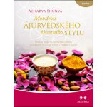 Moudrost ájurvédského životního stylu - Ucelený recept na optimalizaci zdraví, předcházení nemocem - Acharya Shunya – Zboží Mobilmania