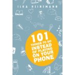 101 Things to do instead of playing on your phone – Heinemann Ilka – Hledejceny.cz