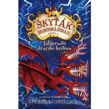 Jak zradit dračího hrdinu. Škyťák Šelmovská Štika III. – kniha 11. - Cressida Cowellová