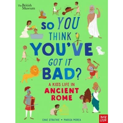 British Museum: So You Think Youve Got It Bad? A Kids Life in Ancient Rome