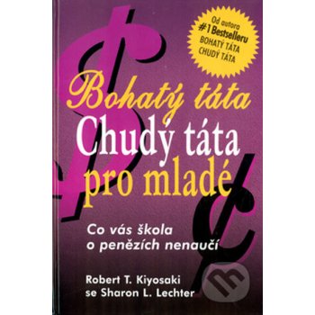 Bohatý táta Chudý táta pro mladé -- Co vás škola o penězích nenaučí Robert T. Kiyosaki, Sharon L. Lechter