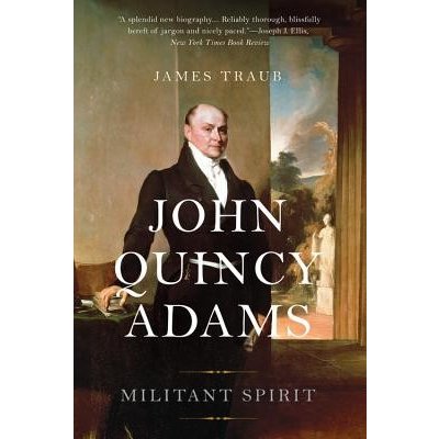 John Quincy Adams: Militant Spirit Traub James Paperback