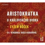 Boček, Evžen - Aristokratka u královského dvora – Hledejceny.cz