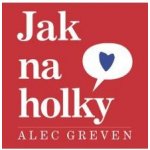 Greven Alec - Jak na holky – Hledejceny.cz