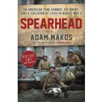 Spearhead: An American Tank Gunner, His Enemy, and a Collision of Lives in World War II Makos AdamPevná vazba – Zbozi.Blesk.cz