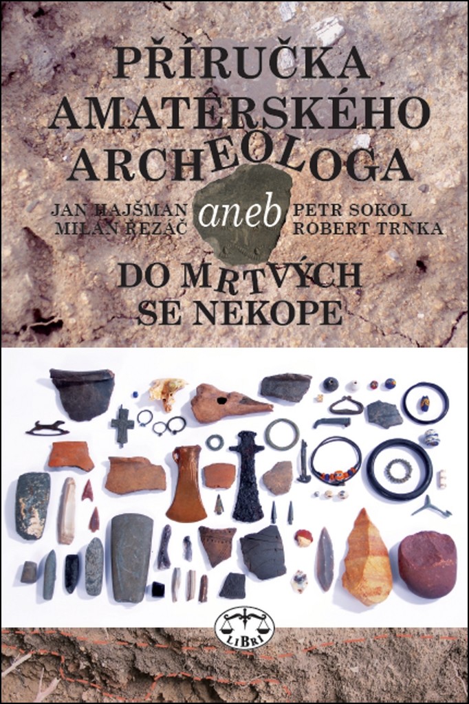 Příručka amatérského archeologa - 2., upravené a doplněné vydání: Jan Hajšman, Milan Řezáč, Petr Sokol, Robert Trnka