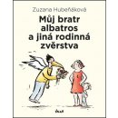 Můj bratr albatros a jiná rodinná zvěrstva - Zuzana Hubeňáková