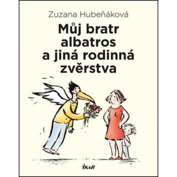 Můj bratr albatros a jiná rodinná zvěrstva - Zuzana Hubeňáková