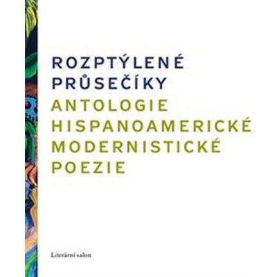 Rozptýlené průsečíky. Antologie hispanoamerické modernistické poezie – Zbozi.Blesk.cz